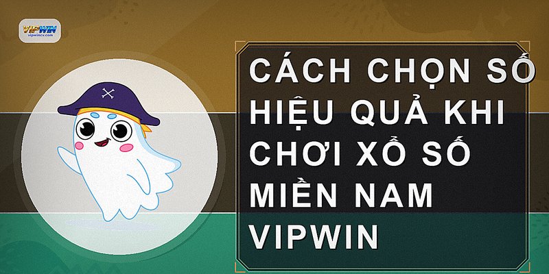 Cách chọn số hiệu quả khi chơi xổ số miền nam VIPWIN
