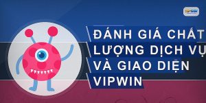 Đánh giá chất lượng dịch vụ và giao diện VIPWIN