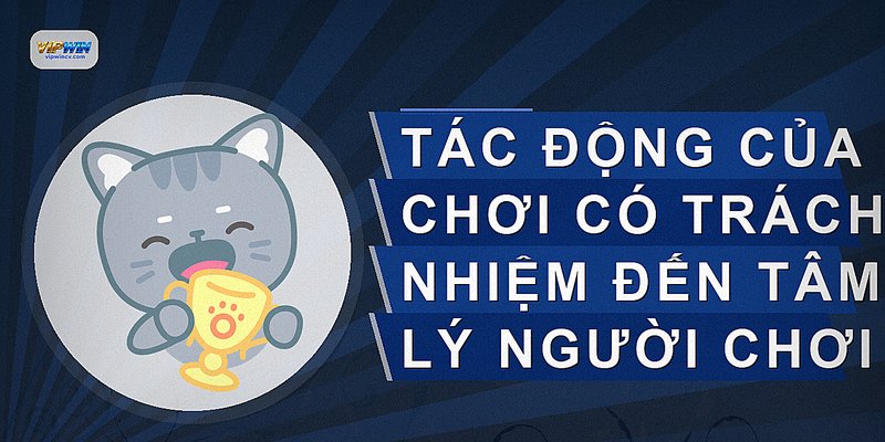 Tác động của chơi có trách nhiệm đến tâm lý người chơi