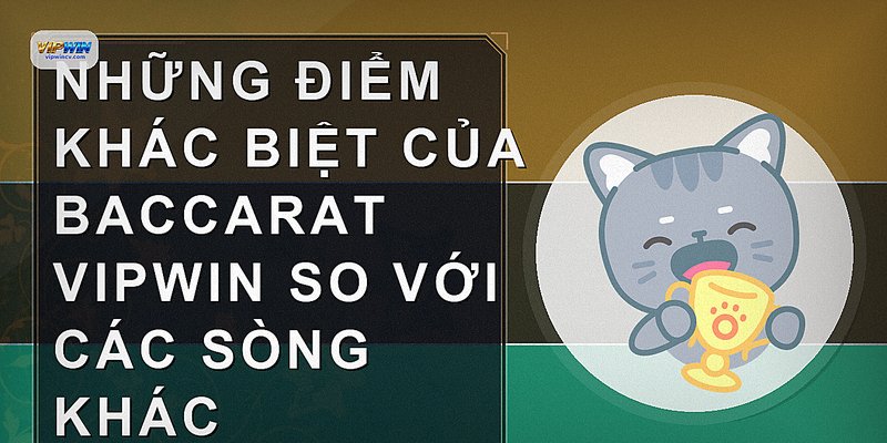 Những điểm khác biệt của Baccarat VIPWIN so với các sòng khác