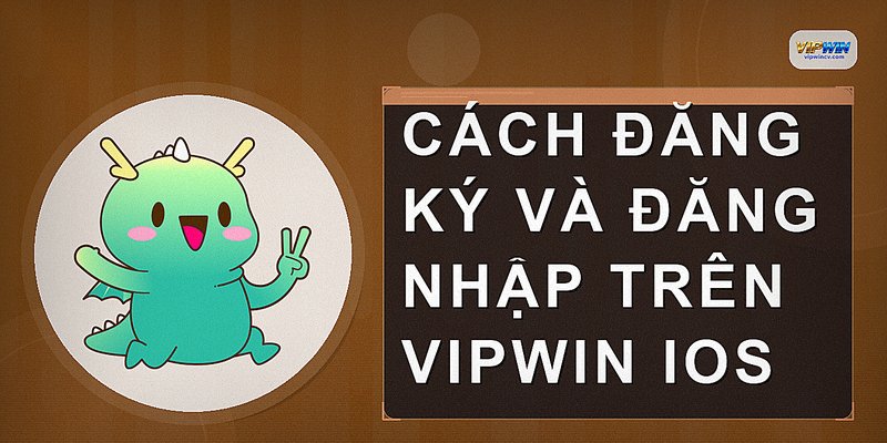 Cách đăng ký và đăng nhập trên VIPWIN iOS