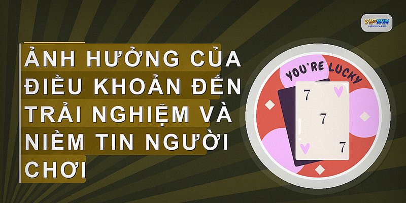 Ảnh hưởng của điều khoản đến trải nghiệm và niềm tin người chơi