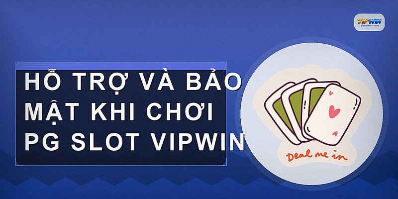 Hỗ trợ và bảo mật khi chơi PG Slot VIPWIN