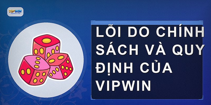 Lỗi do chính sách và quy định của VIPWIN